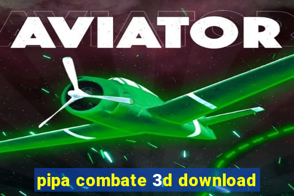 pipa combate 3d download